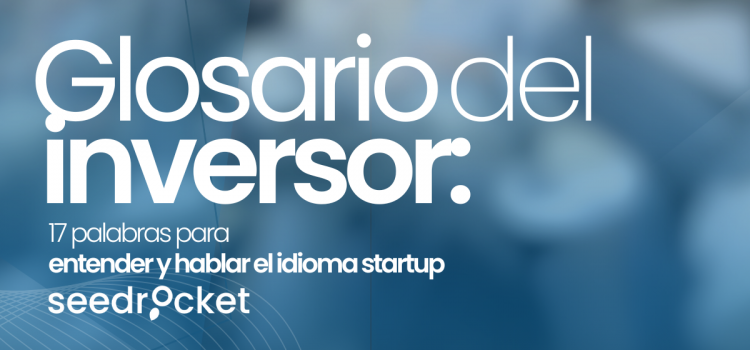 Glosario del inversor: 17 palabras para entender y hablar el idioma startup